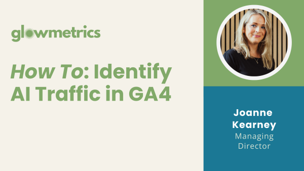 How To: Identify AI Traffic in GA4 - Step-by-Step Guide to Update ...